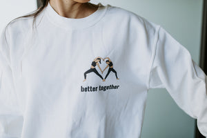 Better Together <3 Sweatshirt